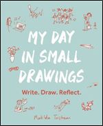My Day in Small Drawings: Write. Draw. Reflect.