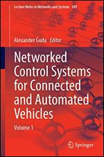 Networked Control Systems for Connected and Automated Vehicles: Volume 1 (Lecture Notes in Networks and Systems, 509)