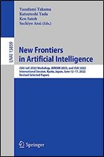 New Frontiers in Artificial Intelligence: JSAI-isAI 2022 Workshop, JURISIN 2022, and JSAI 2022 International Session, Kyoto, Japan, June 12 17, 2022, ... (Lecture Notes in Computer Science, 13859)