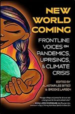New World Coming: Frontline Voices on Pandemics, Uprisings, and Climate Crisis
