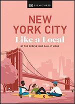 New York City Like a Local: By the People Who Call It Home (Local Travel Guide) Ed 2