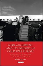 Non-alignment and Its Origins in Cold War Europe: Yugoslavia, Finland and the Soviet Challenge