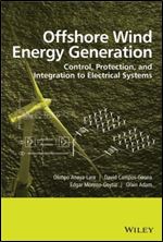 Offshore Wind Energy Generation: Control, Protection, and Integration to Electrical Systems
