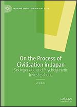 On the Process of Civilisation in Japan: Sociogenetic and Psychogenetic Investigations (Palgrave Studies on Norbert Elias)