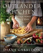 Outlander Kitchen: To the New World and Back Again: The Second Official Outlander Companion Cookbook