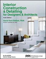 PPI Interior Construction & Detailing for Designers & Architects, 6th Edition A Comprehensive NCIDQ Book