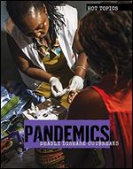 Pandemics: Deadly Disease Outbreaks (Hot Topics)
