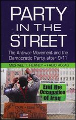 Party in the Street: The Antiwar Movement and the Democratic Party after 9/11 (Cambridge Studies in Contentious Politics)