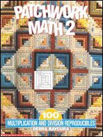Patchwork Math 2: 100 Multiplication and Division Reproducibles