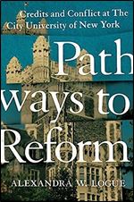 Pathways to Reform: Credits and Conflict at The City University of New York (The William G. Bowen Series, 106)