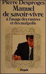 Pierre Desproges, 'Manuel de savoir-vivre a l usage des rustres et des malpolis' [French]