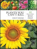 Plants You Can't Kill: 101 Easy-to-Grow Species for Beginning Gardeners