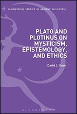 Plato and Plotinus on Mysticism, Epistemology, and Ethics (Bloomsbury Studies in Ancient Philosophy)