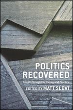Politics Recovered: Realist Thought in Theory and Practice