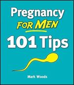 Pregnancy for Men: 101 Tips