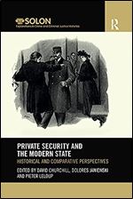 Private Security and the Modern State (Routledge SOLON Explorations in Crime and Criminal Justice Histories)