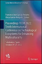 Proceedings TEEM 2022: Tenth International Conference on Technological Ecosystems for Enhancing Multiculturality: Salamanca, Spain, October 19 21, 2022 (Lecture Notes in Educational Technology)