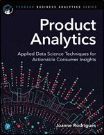 Product Analytics: Applied Data Science Techniques for Actionable Consumer Insights (Pearson Business Analytics Series)