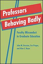 Professors Behaving Badly: Faculty Misconduct in Graduate Education