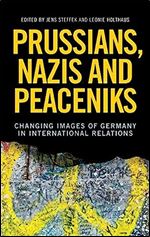 Prussians, Nazis and Peaceniks: Changing images of Germany in International Relations