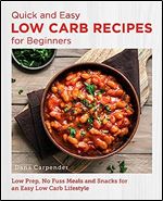 Quick and Easy Low Carb Recipes for Beginners: Low Prep, No Fuss Meals and Snacks for an Easy Low Carb Lifestyle (New Shoe Press)