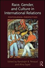 Race, Gender, and Culture in International Relations: Postcolonial Perspectives