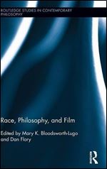 Race, Philosophy, and Film (Routledge Studies in Contemporary Philosophy)