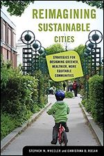 Reimagining Sustainable Cities: Strategies for Designing Greener, Healthier, More Equitable Communities