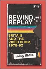 Rewind, Replay: Britain and the Video Boom, 1978-92