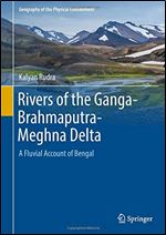 Rivers of the Ganga-Brahmaputra-Meghna Delta: A Fluvial Account of Bengal