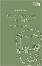 Roland Barthes and Film: Myth, Eroticism and Poetics (Film Thinks)