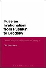 Russian Irrationalism from Pushkin to Brodsky: Seven Essays in Literature and Thought