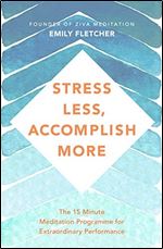 STRESS LESS, ACCOMPLISH MORE: Meditation for Busy Minds