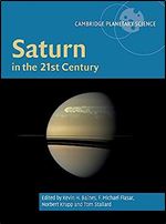 Saturn in the 21st Century (Cambridge Planetary Science, Series Number 20)