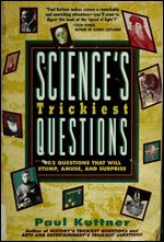 Science's Trickiest Questions: 402 Questions that Will Stump, Amuse, and Surprise