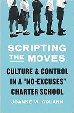 Scripting the Moves: Culture and Control in a 'No-Excuses' Charter School