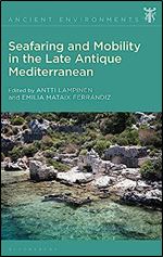 Seafaring and Mobility in the Late Antique Mediterranean (Ancient Environments)