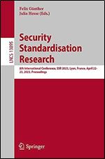 Security Standardisation Research: 8th International Conference, SSR 2023, Lyon, France, April 22-23, 2023, Proceedings (Lecture Notes in Computer Science, 13895)