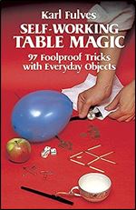 Self-Working Table Magic: 97 Foolproof Tricks with Everyday Objects (Dover Magic Books)