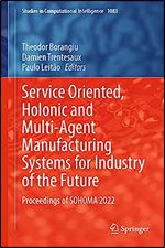 Service Oriented, Holonic and Multi-Agent Manufacturing Systems for Industry of the Future: Proceedings of SOHOMA 2022 (Studies in Computational Intelligence, 1083)