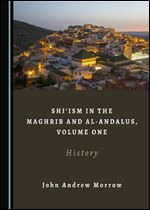 Shi'ism in the Maghrib and Al-Andalus, Volume One: History