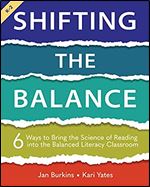 Shifting the Balance: 6 Ways to Bring the Science of Reading into the Balanced Literacy Classroom