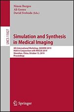 Simulation and Synthesis in Medical Imaging: 4th International Workshop, SASHIMI 2019, Held in Conjunction with MICCAI 2019, Shenzhen, China, October ... (Lecture Notes in Computer Science)