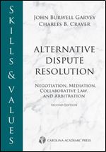 Skills & Values: Alternative Dispute Resolution: Negotiation, Mediation, Collaborative Law, and Arbitration, Second Edition