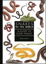 Snakes of the World: A Guide to Every Family (A Guide to Every Family, 6)
