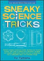 Sneaky Science Tricks: Perform Sneaky Mind-Over-Matter, Levitate Your Favorite Photos, Use Water to Detect Your Elevation (Volume 7) (Sneaky Books)