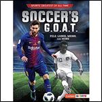 Soccer's G.O.A.T.: Pel , Lionel Messi, and More (Sports' Greatest of All Time (Lerner Sports))