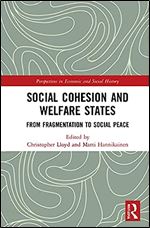 Social Cohesion and Welfare States: From Fragmentation to Social Peace (Perspectives in Economic and Social History)