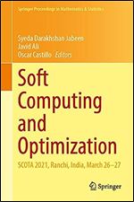 Soft Computing and Optimization: SCOTA 2021, Ranchi, India, March 26 27 (Springer Proceedings in Mathematics & Statistics, 404)