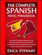 Spanish Phrasebook: The Complete Travel Phrasebook for Traveling to Spain and So: + 1000 Phrases for Accommodations, Shopping, Eating, Traveling, ... Buenos Aires, Peru. (PHRASES FOR TRAVELERS)